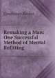 Remaking a Man: One Successful Method of Mental Refitting, Courtenay Baylor 