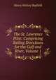 The St. Lawrence Pilot: Comprising Sailing Directions for the Gulf and River, Volume 1, Henry Wolsey Bayfield 