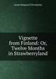 Vignette from Finland: Or, Twelve Months in Strawberryland, Annie Margaret Clive Bayley 
