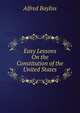 Easy Lessons On the Constitution of the United States, Alfred Bayliss 