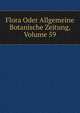 Flora Oder Allgemeine Botanische Zeitung, Volume 59, 