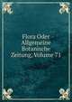 Flora Oder Allgemeine Botanische Zeitung, Volume 71, 