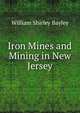 Iron Mines and Mining in New Jersey, William Shirley Bayley 