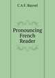 Pronouncing French Reader, C. A.F. Bayvel 