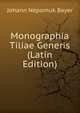 Monographia Tiliae Generis (Latin Edition), Johann Nepomuk Bayer 
