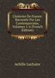 L'histoire De France: Racont?e Par Les Contemporains, Volumes 1-4 (French Edition), Achille Luchaire 