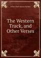 The Western Track, and Other Verses, Arthur Albert Dawson Bayldon 