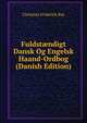 Fuldst?ndigt Dansk Og Engelsk Haand-Ordbog (Danish Edition), Christian Friderick Bay 