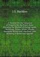 A Treatise On the Valuation of Property for the Poor's Rate: Showing the Method of Rating Lands, Buildings, Tithes, Mines, Woods, Navigable Rivers and . the Poor Laws Relating to Rates and Appeals, J S. Bayldon 