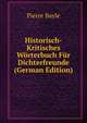 Historisch-Kritisches Worterbuch Fur Dichterfreunde (German Edition), Pierre Bayle 