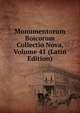 Monumentorum Boicorum Collectio Nova, Volume 41 (Latin Edition), 