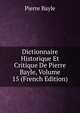 Dictionnaire Historique Et Critique De Pierre Bayle, Volume 15 (French Edition), Pierre Bayle 