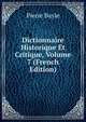 Dictionnaire Historique Et Critique, Volume 7 (French Edition), Pierre Bayle 