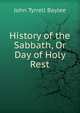 History of the Sabbath, Or Day of Holy Rest, John Tyrrell Baylee 