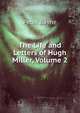 The Life and Letters of Hugh Miller, Volume 2, Peter Bayne 