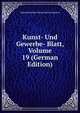 Kunst- Und Gewerbe- Blatt, Volume 19 (German Edition), Polytechnischer Verein Fur Das Bayern 