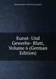 Kunst- Und Gewerbe- Blatt, Volume 6 (German Edition), Polytechnischer Verein Fur Das Bayern 