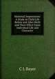 Maternal Impressions: A Study in Child Life Before and After Birth and Their Effect Upon Individual Life and Character, C J. Bayer 