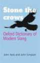 Stone the Crows: Oxford Dictionary of Modern Slang, John Ayto 