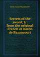 Secrets of the sword; tr. from the original French of Baron de Bazancourt, Cesar Lecat Bazancourt 