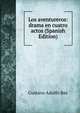 Los aventureros: drama en cuatro actos (Spanish Edition), Gustavo Adolfo Baz 