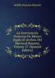 La Intervencion Francesa En Mexico Segun El Archivo Del Mariscal Bazaine, Volume 17 (Spanish Edition), Achille Francois Bazaine 