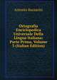 Ortografia Enciclopedica Universale Della Lingua Italiana: Parte Prima, Volume 3 (Italian Edition), Antonio Bazzarini 