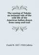 The wooing of Tokala: an intimate tale of the wild life of the American Indian drawn from camp and trail, Frank W. 1857-1928 Calkins 
