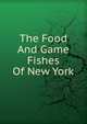 The Food And Game Fishes Of New York, 