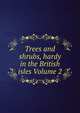 Trees and shrubs, hardy in the British isles Volume 2, 