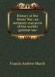 History of the World War; an authentic narrative of the world's greatest war, Francis Andrew March 