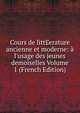 Cours de litt?erature ancienne et moderne: ? l'usage des jeunes demoiselles Volume 1 (French Edition), 