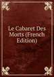 Le Cabaret Des Morts (French Edition), 