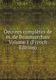 Oeuvres completes de m. de Beaumarchais Volume 1 (French Edition), 