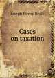Cases on taxation, Beale, Joseph Henry, 1861-1943 