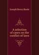 A selection of cases on the conflict of laws, Beale, Joseph Henry, 1861-1943 
