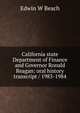 California state Department of Finance and Governor Ronald Reagan: oral history transcript / 1983-1984, Edwin W Beach 