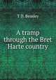 A tramp through the Bret Harte country, T D. Beasley 