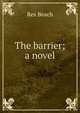 The barrier; a novel, Rex Beach 