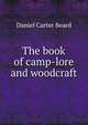 The book of camp-lore and woodcraft, Daniel Carter Beard 