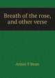 Breath of the rose, and other verse, Annie S Bean 