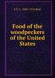 Food of the woodpeckers of the United States, F E. L. 1840-1916 Beal 