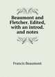 Beaumont and Fletcher. Edited, with an introd. and notes, Beaumont, Francis, 1584-1616 