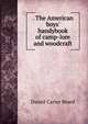 . The American boys' handybook of camp-lore and woodcraft, Daniel Carter Beard 