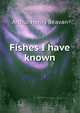 Fishes I have known, Arthur Henry Beavan 