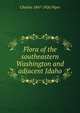 Flora of the southeastern Washington and adjacent Idaho, Charles 1867-1926 Piper 