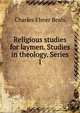 Religious studies for laymen. Studies in theology. Series 1, Charles Elmer Beals 
