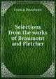 Selections from the works of Beaumont and Fletcher, Beaumont, Francis, 1584-1616 