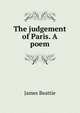 The judgement of Paris. A poem, James Beattie 