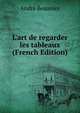 L'art de regarder les tableaux (French Edition), Andre Beaunier 